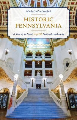 Historic Pennsylvania: A Tour of the State's Top 100 National Landmarks by Crawford, Mindy Gulden