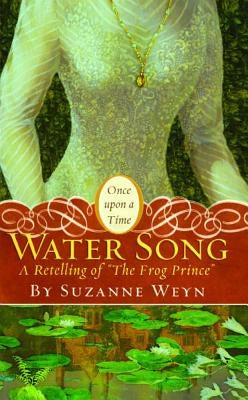 Water Song: A Retelling of the Frog Prince by Weyn, Suzanne