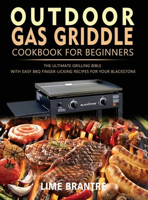 Outdoor Gas Griddle Cookbook for Beginners: The Ultimate Grilling Bible with Easy BBQ Finger-Licking Recipes for Your Blackstone by Brantre, Lime