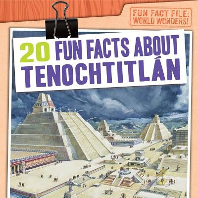 20 Fun Facts about Tenochtitlán by Mahoney, Emily