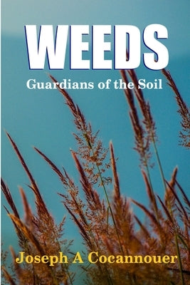 Weeds - Guardian of the Soil by Cocannouer, Joseph A.
