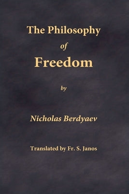The Philosophy of Freedom by Berdyaev, Nikolai