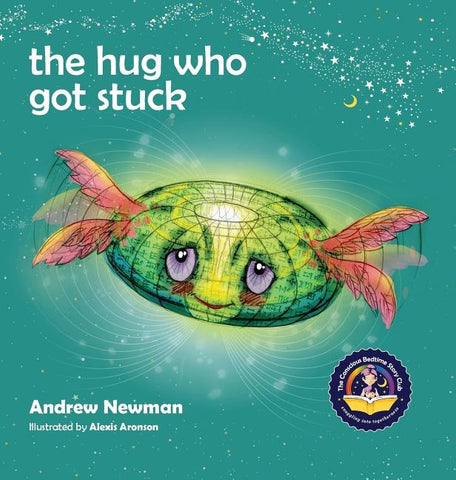 The Hug Who Got Stuck: Teaching children to access their heart and get free from sticky thoughts by Newman, Andrew