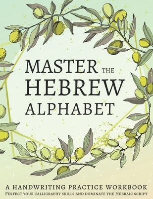 Master the Hebrew Alphabet: Perfect your calligraphy skills and dominate the Hebraic script by Workbooks, Lang