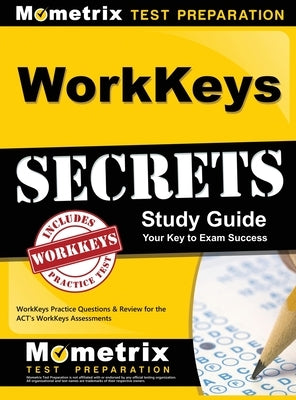 WorkKeys Secrets Study Guide: WorkKeys Practice Questions & Review for the ACT's WorkKeys Assessments by Mometrix Workplace Aptitude Test Team