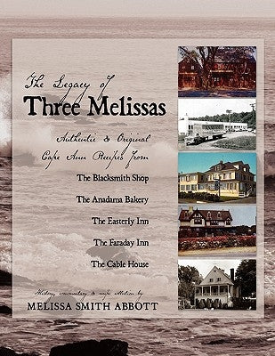 The Legacy of Three Melissas: Authentic and Original Cape Ann Recipes by Abbott, Melissa Smith