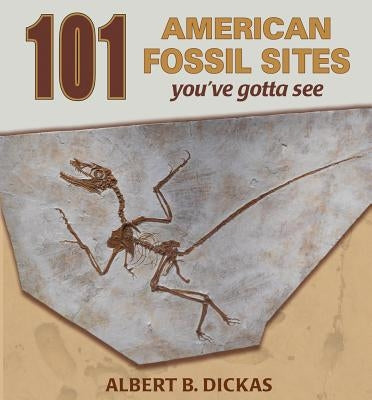 101 American Fossil Sites by Dickas, Albert B.
