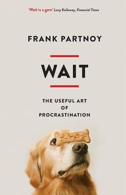 Wait: The useful art of procrastination by Partnoy, Frank