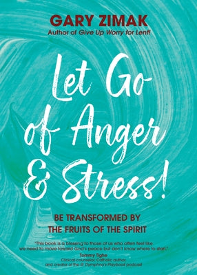 Let Go of Anger and Stress!: Be Transformed by the Fruits of the Spirit by Zimak, Gary