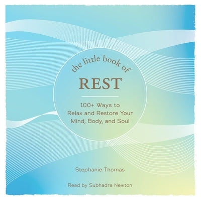 The Little Book of Rest: 100+ Ways to Relax and Restore Your Mind, Body, and Soul by Thomas, Stephanie