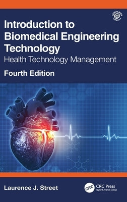 Introduction to Biomedical Engineering Technology, 4th Edition: Health Technology Management by Street, Laurence J.