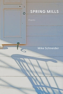 Spring Mills: Poems by Schneider, Mike