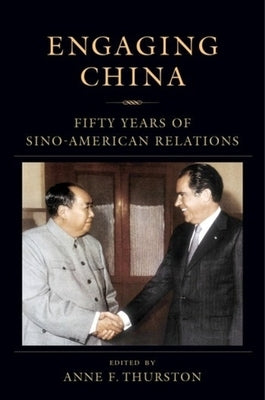 Engaging China: Fifty Years of Sino-American Relations by Thurston, Anne