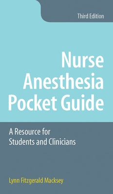 Nurse Anesthesia Pocket Guide: A Resource for Students and Clinicians by Macksey, Lynn Fitzgerald
