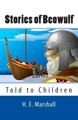 Stories of Beowulf Told to Children by Marshall, H. E.