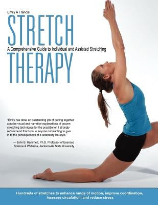 Stretch Therapy: A Comprehensive Guide to Individual and Assisted Stretching by Francis, Emily