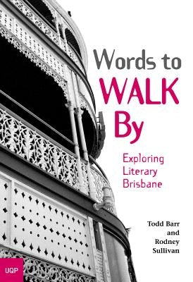 Words to Walk by: Exploring Literary Brisbane by Barr, Todd