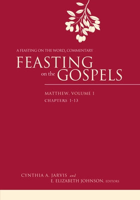 Feasting on the Gospels--Matthew, Volume 1: A Feasting on the Word Commentary by Jarvis, Cynthia A.