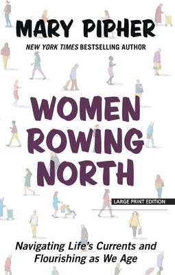 Women Rowing North: Navigating Life's Currents and Flourishing as We Age by Pipher, Mary