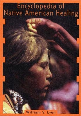 Encyclopedia of Native American Healing (1997. Corr. 2nd Printing) by Lyon, William S.