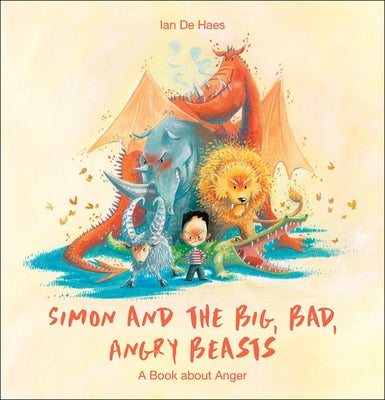 Simon and the Big, Bad, Angry Beasts: A Book about Anger by Haes, Ian de