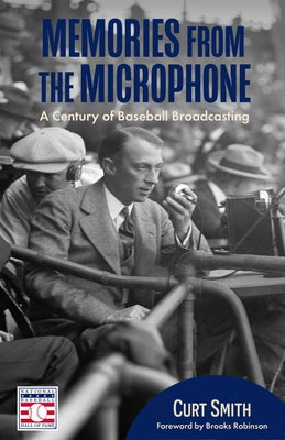 Memories from the Microphone: A Century of Baseball Broadcasting (Celebrate Dad's Day with this Happy Father's Day Gift) by Smith, Curt