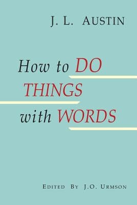 How to Do Things with Words by Austin, J. L.