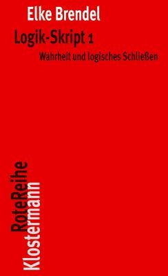 Logik-Skript 1: Wahrheit Und Logisches Schliessen by Brendel, Elke