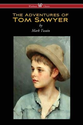 The Adventures of Tom Sawyer (Wisehouse Classics Edition) by Twain, Mark