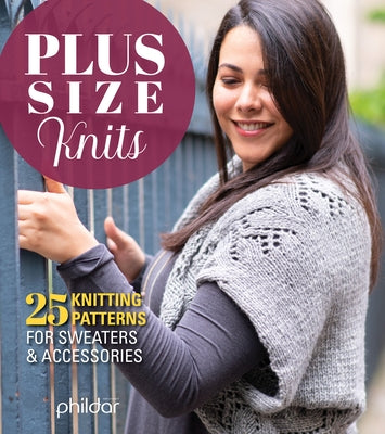 Plus Size Knits: 25 Knitting Patterns for Sweaters & Accessories by Phildar