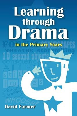 Learning Through Drama in the Primary Years by Hurtado, David