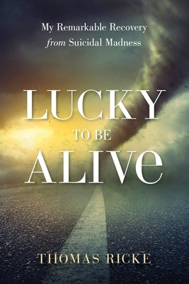 Lucky to be Alive by Ricke, Thomas