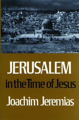 Jerusalem in the Time of Jesus by Jeremias, Joachim