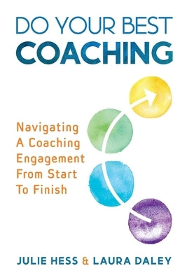 Do Your Best Coaching: Navigating A Coaching Engagement From Start To Finish by Hess, Julie