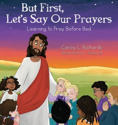 But First, Let's Say Our Prayers: Learning to Pray Before Bed by Richards, Corey L.