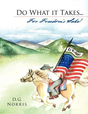 Do What It Takes... for Freedom's Sake!: 21 Virtues by Norris, D. G.