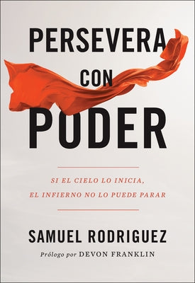 Persevera Con Poder: Si El Cielo Lo Inicia, El Infierno No Lo Puede Parar by Rodriguez, Samuel