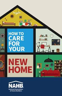 How to Care for Your New Home by National Association of Home Builders, N
