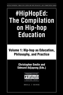 #Hiphoped: The Compilation on Hip-Hop Education: Volume 1: Hip-Hop as Education, Philosophy, and Practice by Emdin