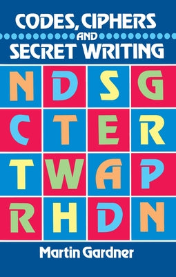 Codes, Ciphers and Secret Writing by Gardner, Martin