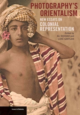 Photography's Orientalism: New Essays on Colonial Representation by Behdad, Ali