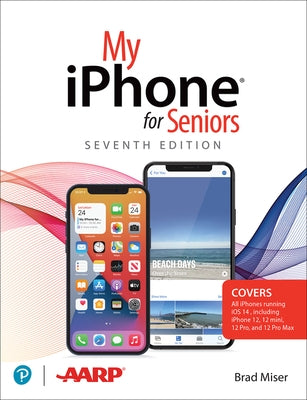 My iPhone for Seniors (Covers All iPhone Running IOS 14, Including the New Series 12 Family) by Miser, Brad