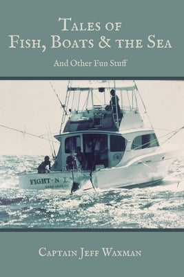 Tales of Fish, Boats, and the Sea by Waxman, Jeff