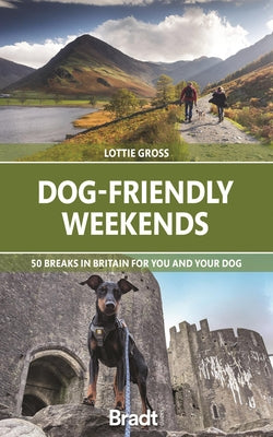 Dog-Friendly Weekends: 50 Breaks in Britain for You and Your Dog by Gross, Lottie