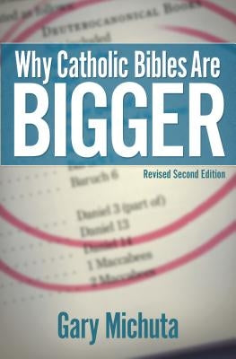 Why Catholic Bibles Are Bigger by Michuta, Gary