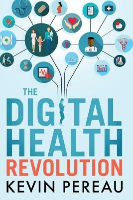 The Digital Health Revolution by Pereau, Kevin