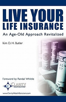 Live Your Life Insurance: An Age-Old Approach Revitalized by Whittle, Randal