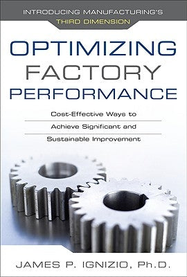 Optimizing Factory Performance: Cost-Effective Ways to Achieve Significant and Sustainable Improvement by Ignizio, James