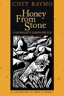 Honey from Stone: A Naturalist's Search for God by Raymo, Chet