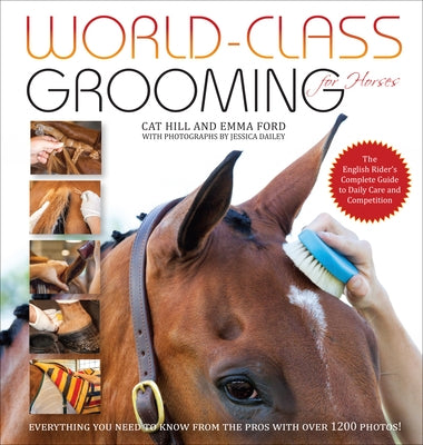 World-Class Grooming for Horses: The English Rider's Complete Guide to Daily Care and Competition by Hill, Cat